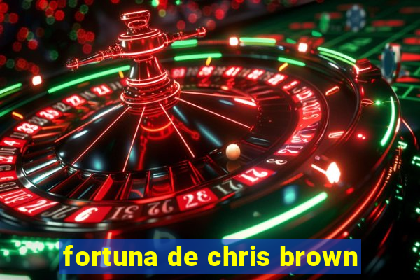 fortuna de chris brown